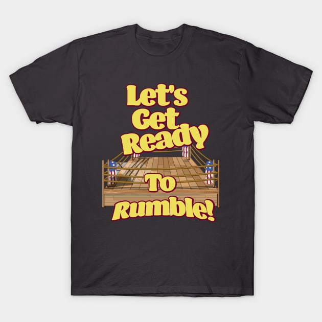 Let's Get Ready To Rumble! T-Shirt by nickemporium1